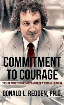 portada Commitment to Courage: The Life and Extraordinary Career of a Veteran FBI Agent (en Inglés)