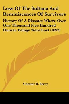 portada loss of the sultana and reminiscences of survivors: history of a disaster where over one thousand five hundred human beings were lost (1892)