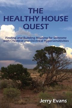 portada The Healthy House Quest: Finding and Building Housing for Someone with Chemical and Electrical Hypersensitivities (en Inglés)