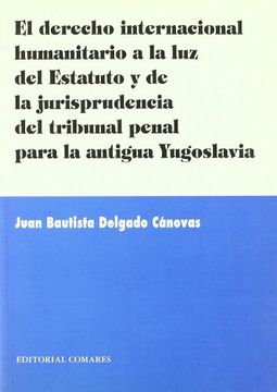 portada El Derecho Internacional Humanitario a la luz del Estatuto y de la Jurisprudencia del Tribunal Penal Para la Antigua Yugoslavia (in Spanish)