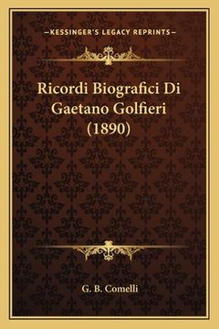 portada Ricordi Biografici Di Gaetano Golfieri (1890) (en Italiano)