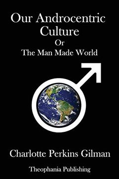 portada Our Androcentric Culture: Or the man Made World (en Inglés)