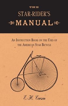 portada The Star-Rider's Manual - An Instruction Book on the Uses of the American Star Bicycle (en Inglés)