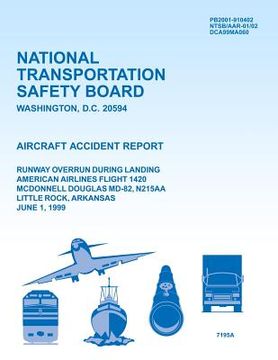 portada Aircraft Accident Report Runway Overrun During Landing American Airlines Flight 1420 McDonnell Douglas MD-82, N215AA Little Rock, Arkansas June 1, 199 (in English)