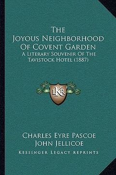 portada the joyous neighborhood of covent garden: a literary souvenir of the tavistock hotel (1887) (in English)