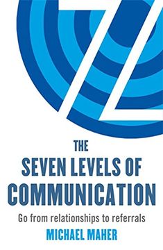 portada The Seven Levels of Communication: Go from relationships to referrals