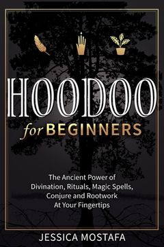 portada Hoodoo For Beginners: The Ancient Power of Divination, Rituals, Magic Spells, Conjure and Rootwork At Your Fingertips