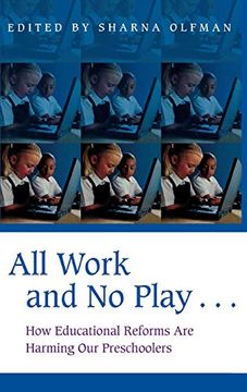 portada All Work and no Play. How Educational Reforms are Harming our Preschoolers (Childhood in America) (in English)
