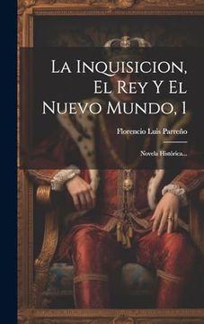 portada La Inquisicion, el rey y el Nuevo Mundo, 1: Novela Histórica.