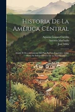 portada Historia de la América Central: Desde el Descubrimiento del País por los Españoles
