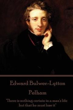 portada Edward Bulwer-Lytton - Pelham: "There is nothing certain in a man's life but that he must lose it"