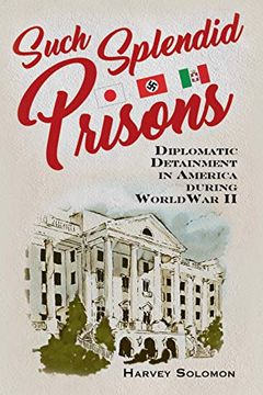 portada Such Splendid Prisons: Diplomatic Detainment in America During World war ii (en Inglés)