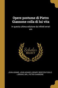 portada Opere postume di Pietro Giannone colla di lui vita: In questa ultima edizione da infiniti errori em (in Italian)