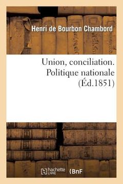 portada Union, Conciliation. Politique Nationale. (Discours de M. Berryer, 16 Janvier Lettre Du Comte: de Chambord (23 Janvier) Et Lettres de MM. Anot de Maiz (en Francés)
