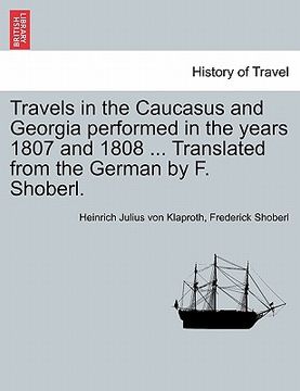 portada travels in the caucasus and georgia performed in the years 1807 and 1808 ... translated from the german by f. shoberl. (en Inglés)