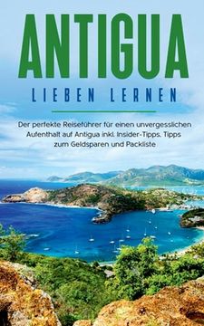 portada Antigua lieben lernen: Der perfekte Reiseführer für einen unvergesslichen Aufenthalt auf Antigua inkl. Insider-Tipps, Tipps zum Geldsparen un (in German)