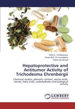 portada Hepatoprotective and Antitumor Activity of Trichodesma Ehrenbergii: Chemical studies, phenolic content, amino acids, sterols, fatty acids, carbohydrates and biological activity
