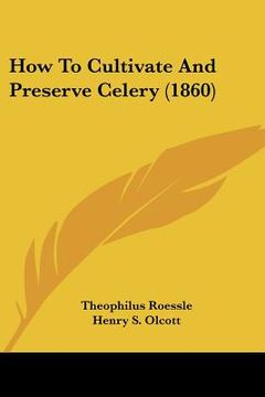 portada how to cultivate and preserve celery (1860) (en Inglés)