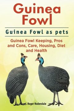 portada Guinea Fowl. Guinea Fowl as Pets. Guinea Fowl Keeping, Pros and Cons, Care, Housing, Diet and Health. (in English)