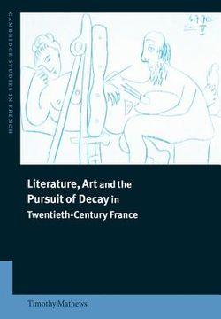 portada Literature, art and the Pursuit of Decay in Twentieth-Century France (Cambridge Studies in French) (en Inglés)