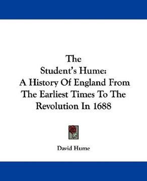 portada the student's hume: a history of england from the earliest times to the revolution in 1688 (en Inglés)
