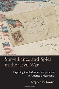 portada Surveillance and Spies in the Civil War: Exposing Confederate Conspiracies in America's Heartland (Law Society & Politics in the Midwest)