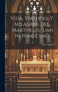portada Vida, Virtudes, y Milagros del.   Martyr.   S. Juan Nepomuceno.