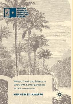 portada Women, Travel, and Science in Nineteenth-Century Americas: The Politics of Observation (en Inglés)