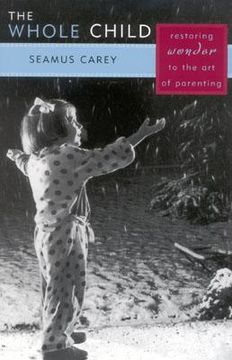 portada the whole child: restoring wonder to the art of parenting (en Inglés)