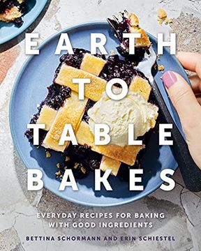 portada Earth to Table Bakes: Everyday Recipes for Baking With Good Ingredients (en Inglés)