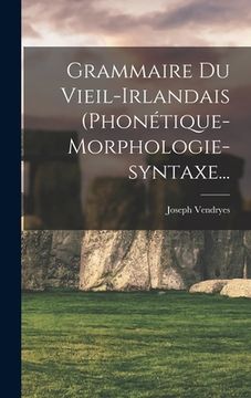portada Grammaire Du Vieil-irlandais (phonétique-morphologie-syntaxe... (en Francés)