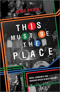 portada This Must be the Place: Music, Community and Vanished Spaces in new York City (en Inglés)