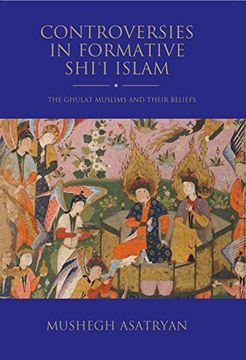 portada Controversies in Formative Shi'i Islam: The Ghulat Muslims and Their Beliefs (en Inglés)
