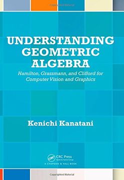 portada Understanding Geometric Algebra: Hamilton, Grassmann, and Clifford for Computer Vision and Graphics