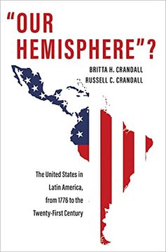 portada "Our Hemisphere"? The United States in Latin America, From 1776 to the Twenty-First Century (en Inglés)