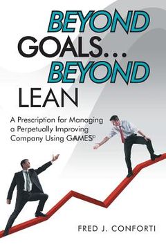 portada Beyond Goals ... Beyond Lean: A Prescription for Managing a Perpetually Improving Company Using Gaamess(c) (en Inglés)