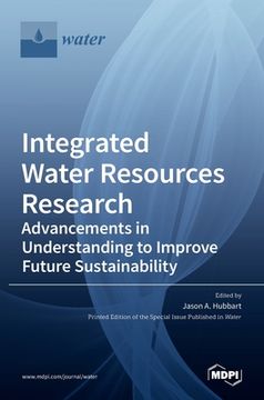 portada Integrated Water Resources Research: Advancements in Understanding to Improve Future Sustainability (en Inglés)