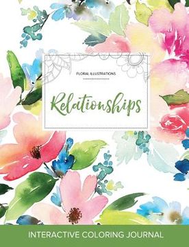 portada Adult Coloring Journal: Relationships (Floral Illustrations, Pastel Floral) (en Inglés)