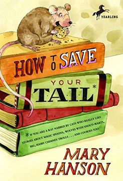 portada How to Save Your Tail*: *if you are a rat Nabbed by Cats who Really Like Stories About Magic Spoons, Wolves With Snout-Warts, Big, Hairy Chimney Trolls. And Cookies, Too. (in English)