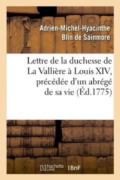 portada Lettre de La Duchesse de La Valliere a Louis XIV, Precedee D'Un Abrege de Sa Vie, (Ed.1775) (Littérature)