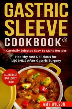 portada Gastric Sleeve Cookbook(R): carefully Selected Easy to Make Recipes: Healthy and Delicious for LEGENDS After Gastric Surgery (in English)