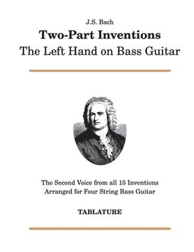 portada J. S. Bach - Two-Part Inventions: The Left Hand on Bass Guitar (en Inglés)