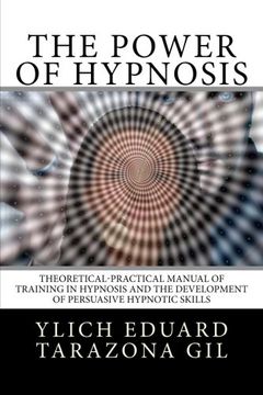 portada The Power of HYPNOSIS: Theoretical-Practical Manual of Training in HYPNOSIS And the Development of Persuasive Hypnotic Skills: Volume 1 (Applied NLP, ... Suggestion and Hypnosis - Volume 1 of 3) (in English)