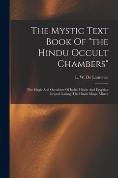 portada The Mystic Text Book Of "the Hindu Occult Chambers"; The Magic And Occultism Of India; Hindu And Egyptian Crystal Gazing; The Hindu Magic Mirror (in English)