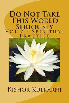 portada Do Not Take This World Seriously: Vol 2 - Spiritual Practice (en Inglés)