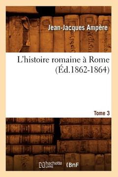 portada L'Histoire Romaine À Rome. Tome 3 (Éd.1862-1864) (en Francés)