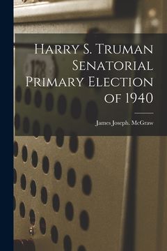 portada Harry S. Truman Senatorial Primary Election of 1940 (en Inglés)