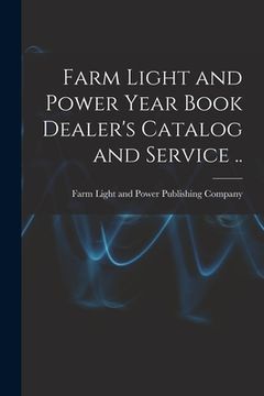 portada Farm Light and Power Year Book Dealer's Catalog and Service .. (en Inglés)