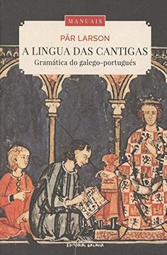 portada A Lingua das Cantigas. Gramática do Galego-Portugués. 