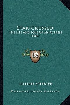 portada star-crossed: the life and love of an actress (1888) (en Inglés)